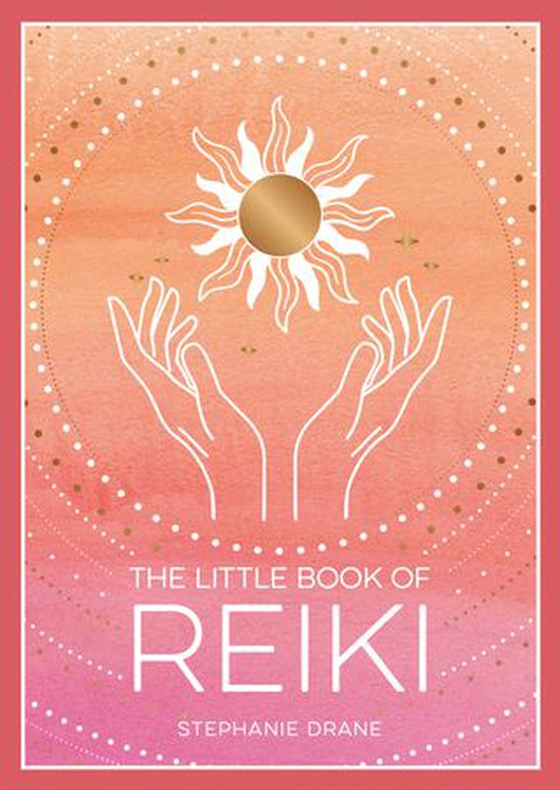 The Little Book of Reiki - A Beginner's Guide to the Art of Energy Healing (ebok) av Stephanie Drane