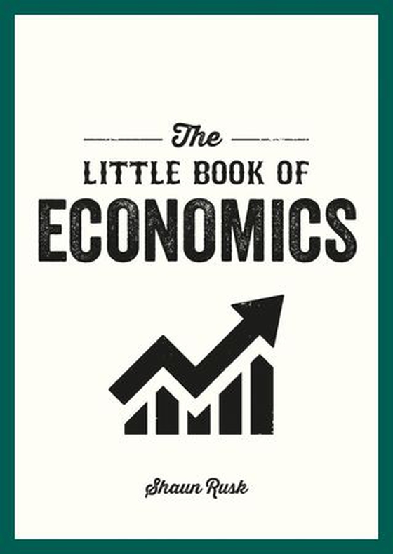 The Little Book of Economics - A Pocket Guide to the Key Concepts, Theories and Thinkers You Need to Know (ebok) av Shaun Rusk