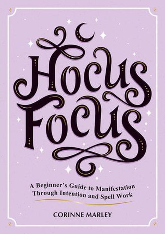 Hocus Focus - A Beginner's Guide to Manifestation Through Intention and Spell Work (ebok) av Corinne Marley