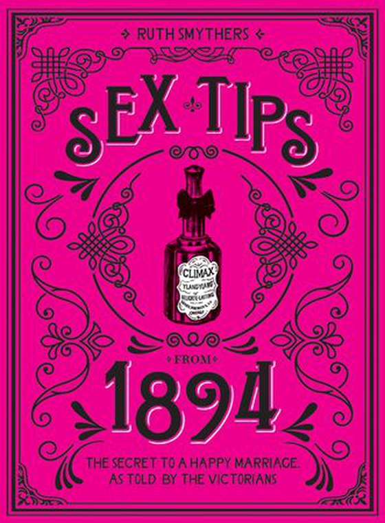 Sex Tips from 1894 - The Secret to a Happy Marriage, as Told by the Victorians (ebok) av Ukjent