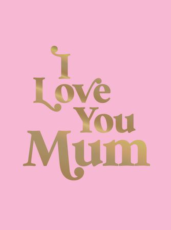I Love You Mum - A Beautiful Gift to Give to Your Mum (ebok) av Summersdale Publishers