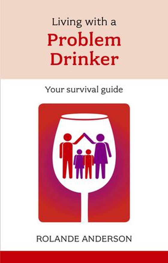 Living with a Problem Drinker - Your Survival Guide (ebok) av Rolande Anderson
