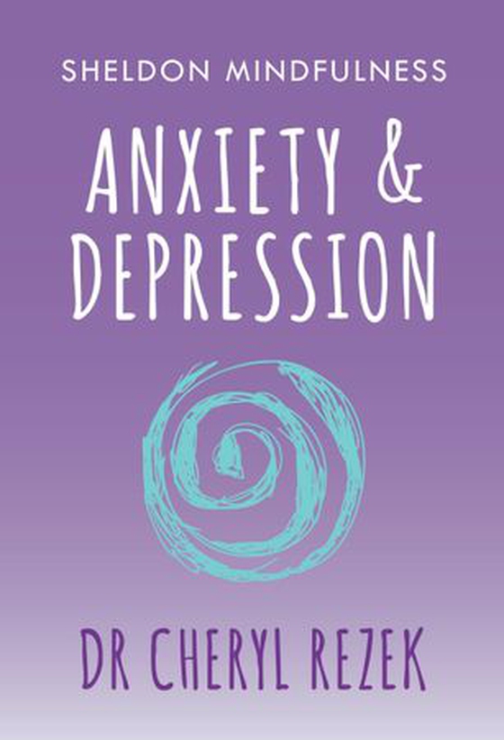 Anxiety and Depression - Sheldon Mindfulness (ebok) av Cheryl Rezek