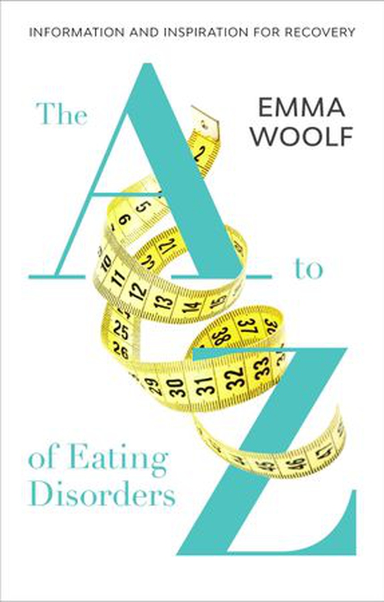 The A to Z of Eating Disorders - Information and Inspiration for Recovery (ebok) av Emma Woolf