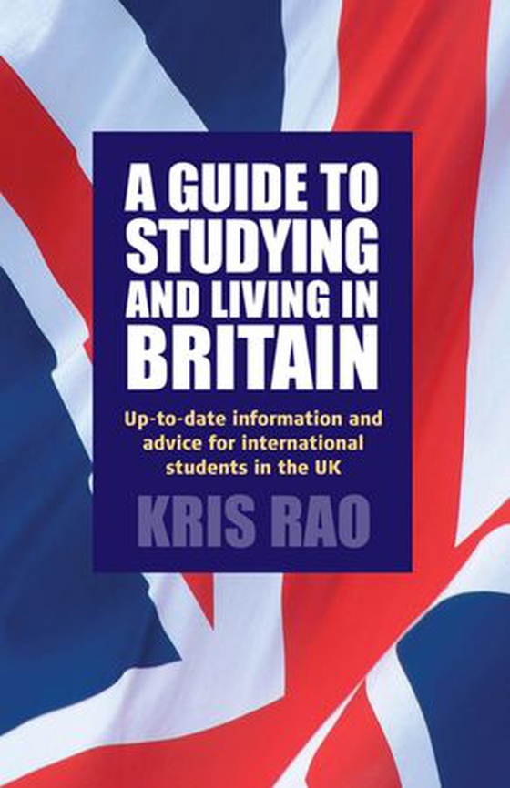 A Guide to Studying and Living in Britain - Up-to-date Information and Advice for International Students in the UK (ebok) av Kris Rao