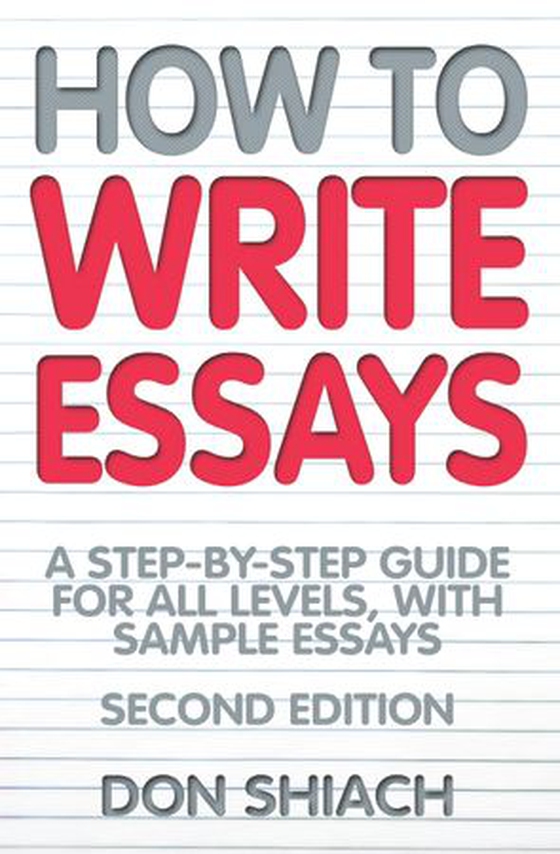 How To Write Essays - A Step-by-Step Guide for All Levels, With Sample Essays (ebok) av Don Shiach