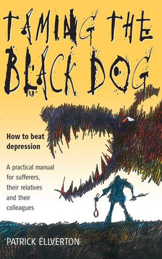 Taming The Black Dog - How to Beat Depression - A Practical Manual for Sufferers, Their Relatives and Colleagues (ebok) av Patrick Ellverton
