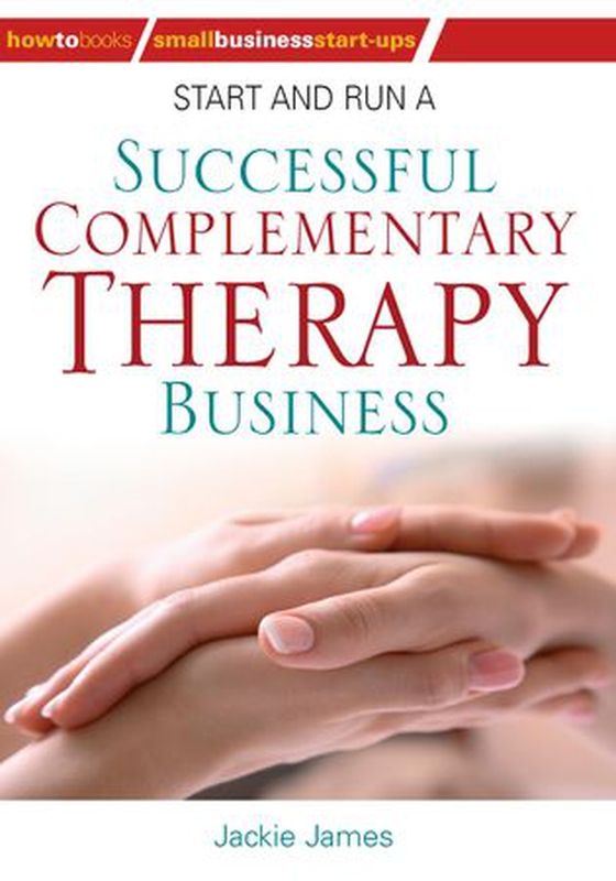 Start and Run a Successful Complementary Therapy Business