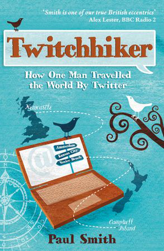Twitchhiker - How One Man Travelled the World by Twitter (ebok) av Paul Smith