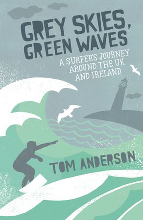 Grey Skies, Green Waves - A Surfer's Journey Around the UK and Ireland (ebok) av Tom Anderson
