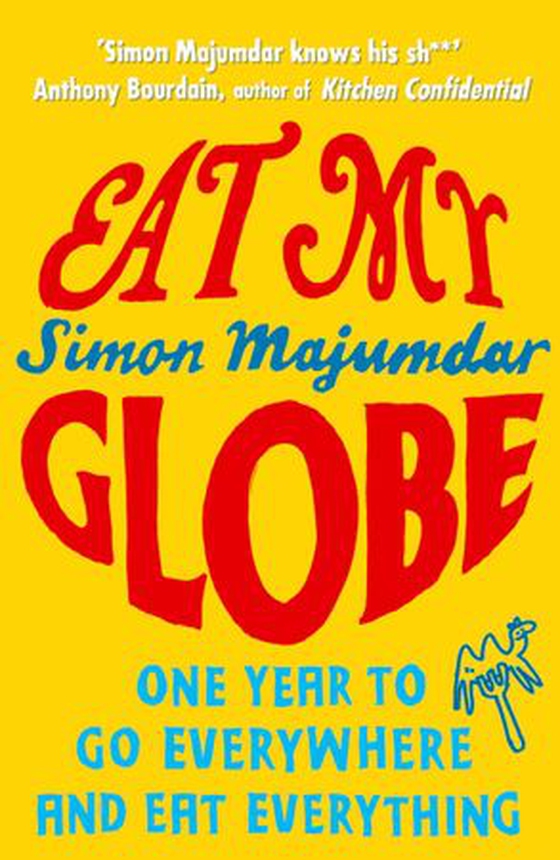 Eat My Globe - One Year to Go Everywhere and Eat Everything (ebok) av Simon Majumdar