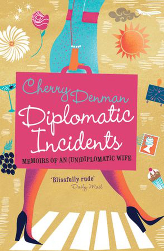 Diplomatic Incidents - Memoirs of an (Un)diplomatic Wife (ebok) av Cherry Denman