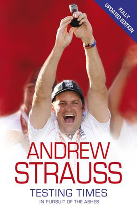 Andrew Strauss: Testing Times - In Pursuit of the Ashes - A Story of Endurance (ebok) av Andrew Strauss