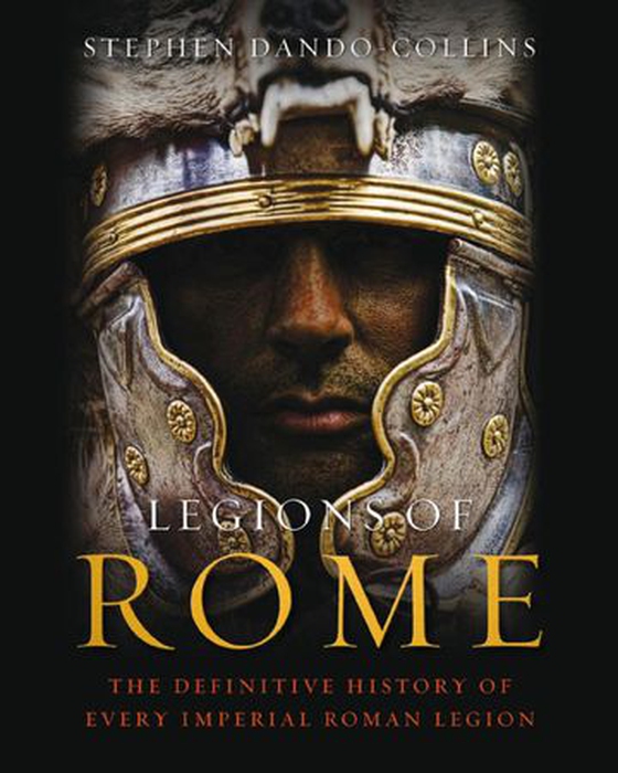 Legions of Rome - The definitive history of every Roman legion (ebok) av Stephen Dando-Collins