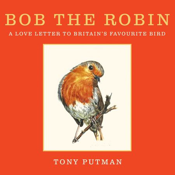 Bob the Robin - A true story of the friendship between one man and Britain's favourite garden bird (lydbok) av Tony Putman