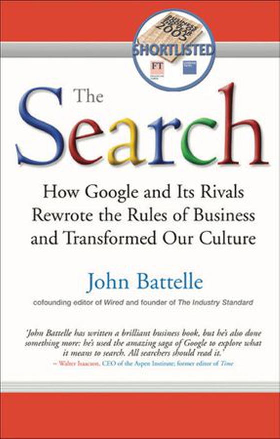 The Search - How Google and Its Rivals Rewrote the Rules of Business and Transformed Our Culture (ebok) av John Battelle
