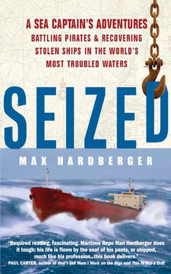 Seized! - A Sea Captain's Adventures Battling Pirates and Recovering Stolen Ships in the World's Most Troubled Waters (ebok) av Max Hardberger