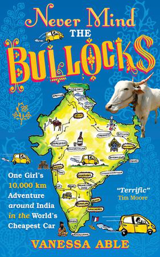 Never Mind the Bullocks - One Girl's 10,000 km Adventure around India in the Worlds Cheapest Car (ebok) av Vanessa Able