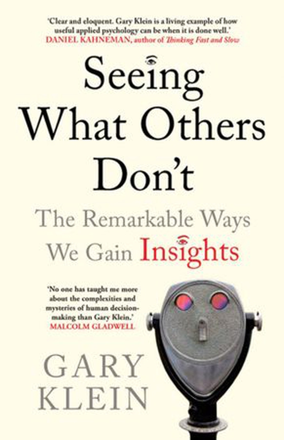 Seeing What Others Don't - The Remarkable Ways We Gain Insights (ebok) av Gary Klein