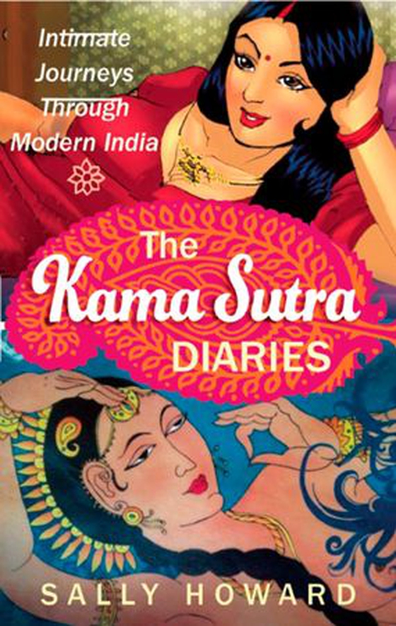 The Kama Sutra Diaries - Intimate Journeys through Modern India (ebok) av Sally Howard