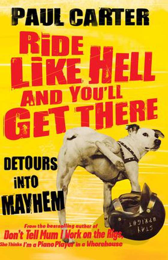 Ride Like Hell and You'll Get There - Detours into mayhem (ebok) av Paul Carter