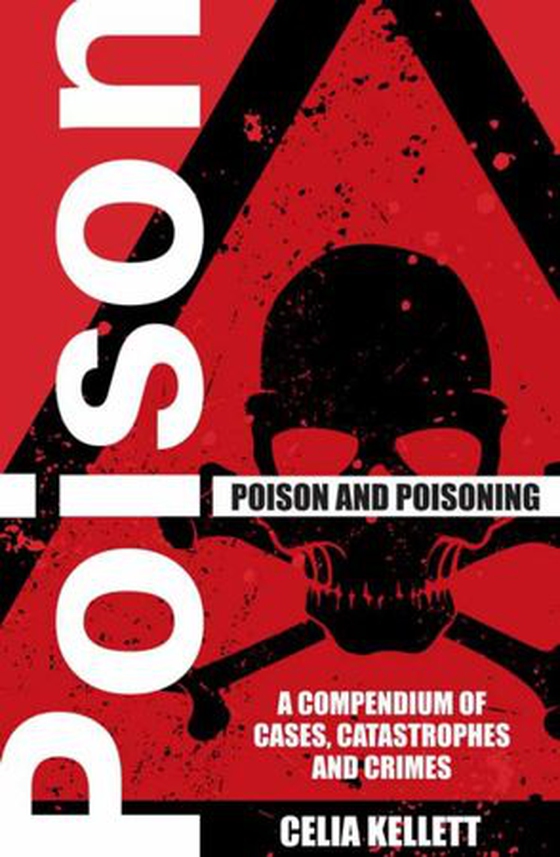 Poison and Poisoning - A Compendium of Cases, Catastrophes and Crimes (ebok) av Celia Kellett