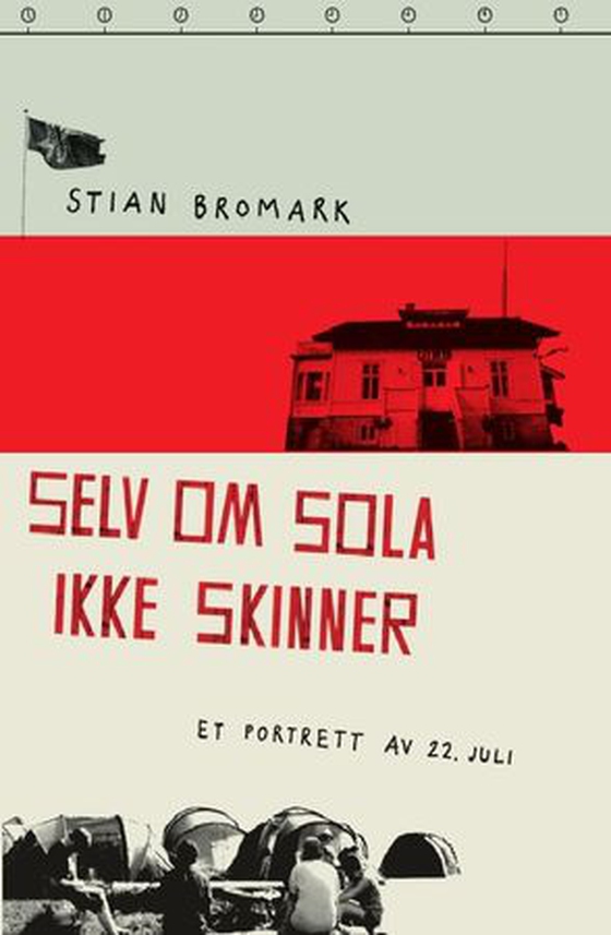 Selv om sola ikke skinner - et portrett av 22. juli (ebok) av Stian Bromark