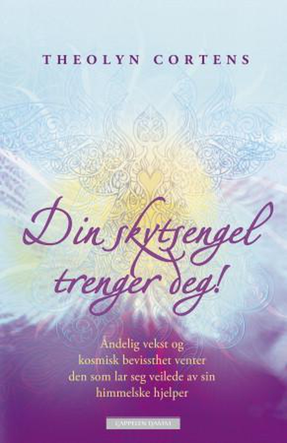 Din skytsengel trenger deg! - åndelig vekst og kosmisk bevissthet venter den som lar seg veilede av sin himmelske hjelper (ebok) av Theolyn Cortens