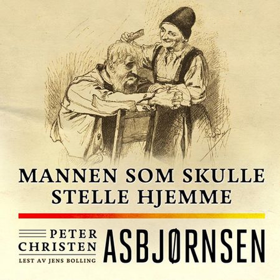 Mannen som skulle stelle hjemme (lydbok) av Peter Christen Asbjørnsen