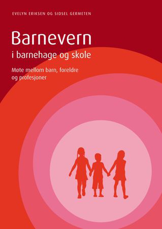 Barnevern i barnehage og skole - møte mellom barn, foreldre og profesjoner (ebok) av Evelyn Eriksen