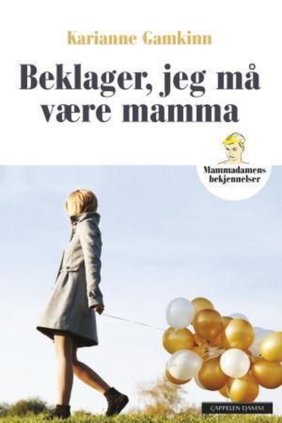 Beklager, jeg må være mamma - mammadamens bekjennelser (ebok) av Karianne Gamkinn