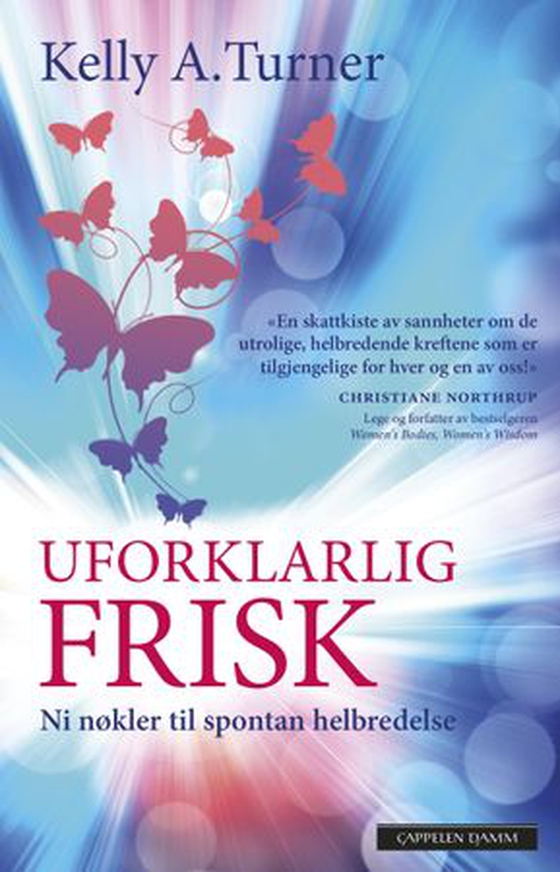Uforklarlig frisk - ni nøkler til spontan helbredelse (ebok) av Kelly A. Turner