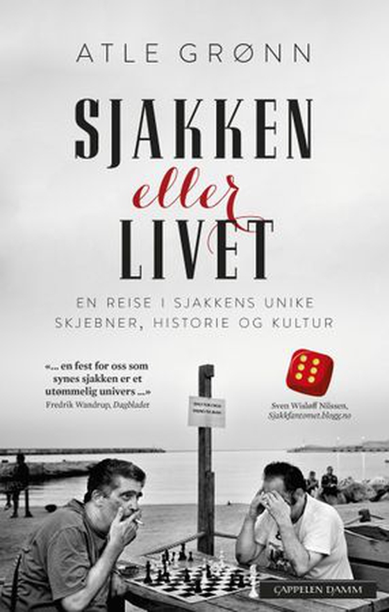 Sjakken eller livet - en reise i sjakkens unike skjebner, historie og kultur (ebok) av Atle Grønn