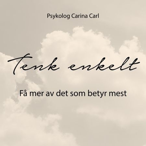 Tenk enkelt - få mer av det som betyr mest (lydbok) av Carina Carl