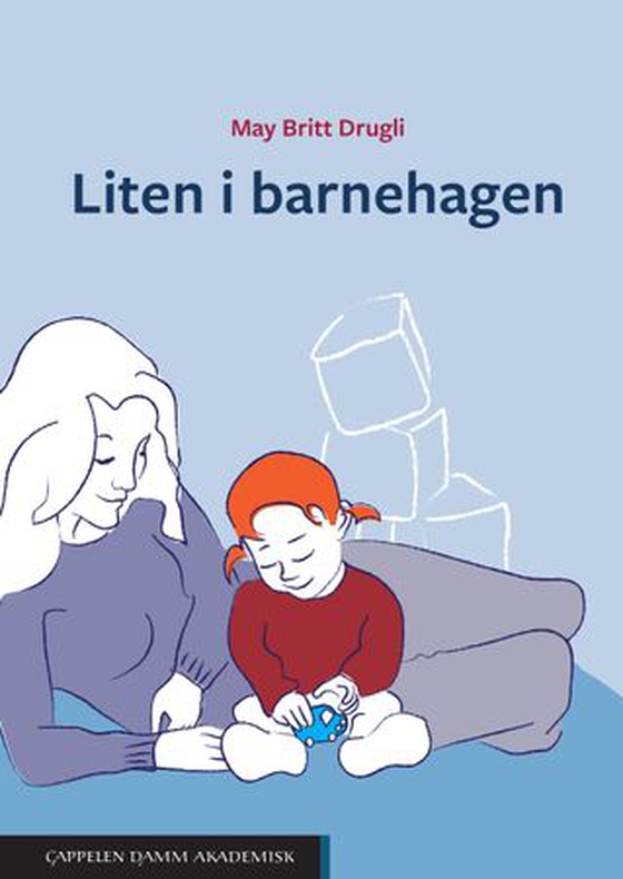 Liten i barnehagen - forskning, teori og praksis (ebok) av May Britt Drugli