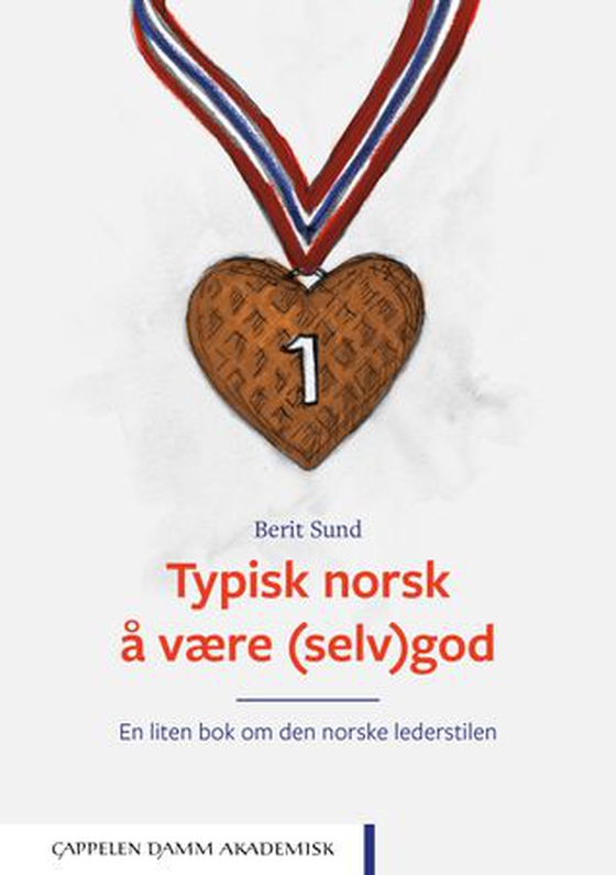 Typisk norsk å være (selv)god - en liten bok om den norske lederstilen (ebok) av Berit Sund