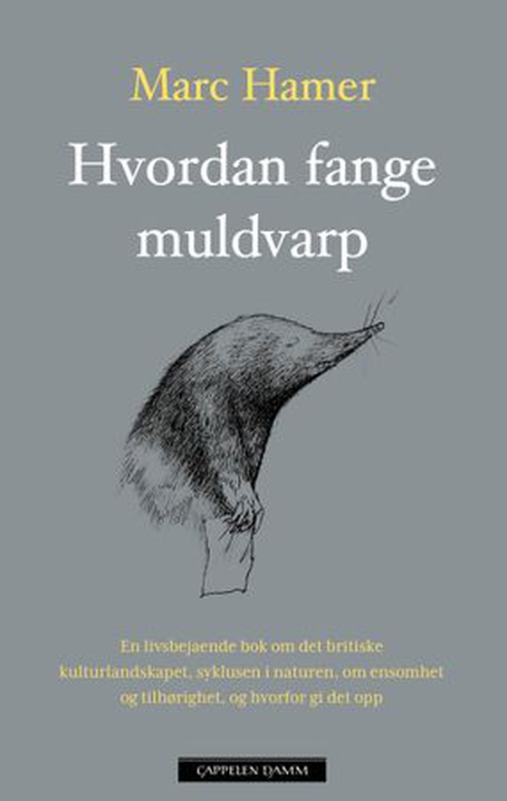 Hvordan fange muldvarp - en livsbejaende bok om det britiske kulturlandskapet, syklusen i naturen, om ensomhet og tilhørighet, og hvorfor gi det opp (ebok) av Marc Hamer