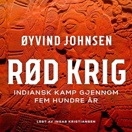 Rød krig - indiansk kamp gjennom fem hundre år (lydbok) av Øyvind Johnsen