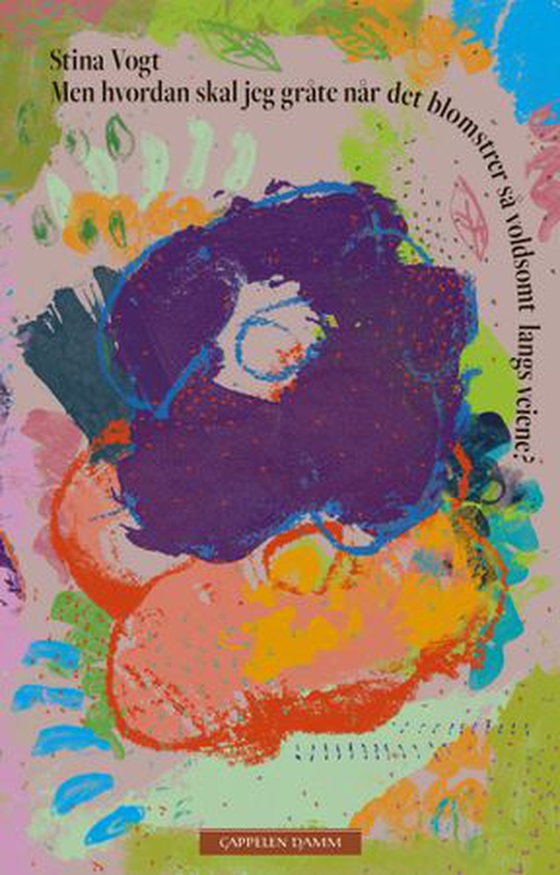Men hvordan skal jeg gråte når det blomstrer så voldsomt langs veiene? (ebok) av Stina Vogt