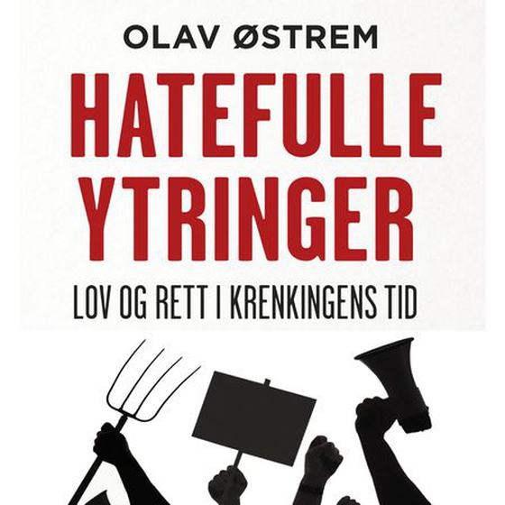 Hatefulle ytringer - lov og rett i krenkingens tid (lydbok) av Olav Østrem