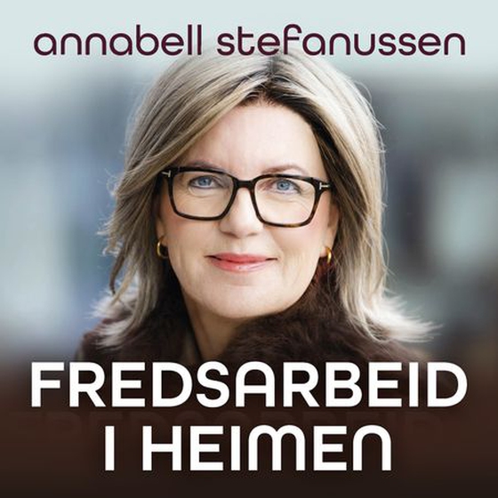 Fredsarbeid i heimen - mer ro, mindre krangling, gladere familie (lydbok) av Annabell Stefanussen