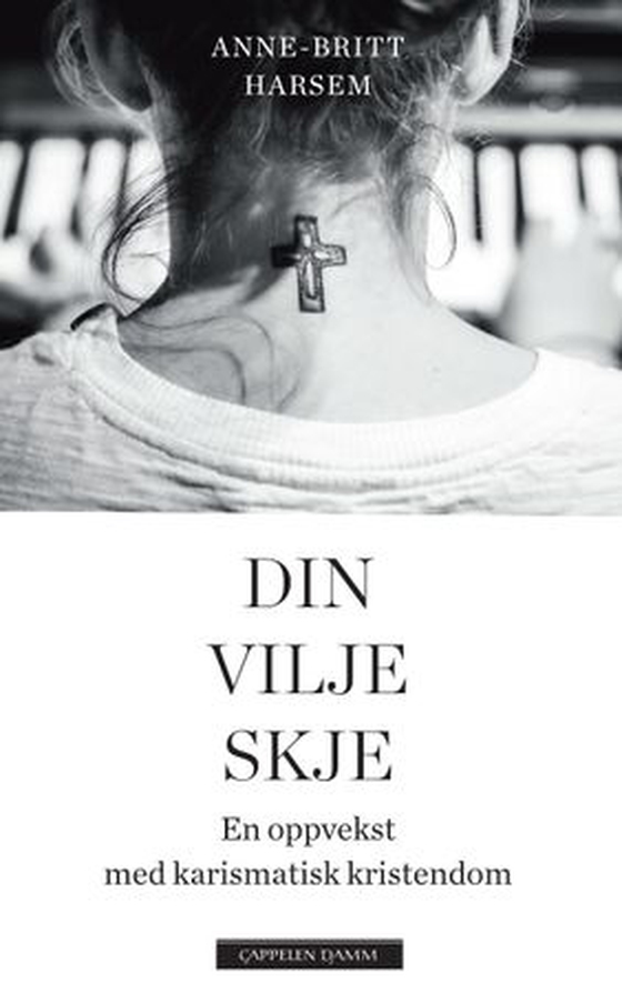 Din vilje skje - en oppvekst med karismatisk kristendom (ebok) av Anne-Britt Harsem