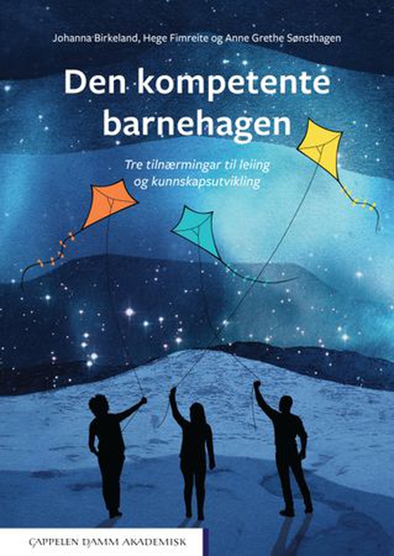 Den kompetente barnehagen - tre tilnærmingar til leiing og kunnskapsutvikling (ebok) av Johanna Birkeland