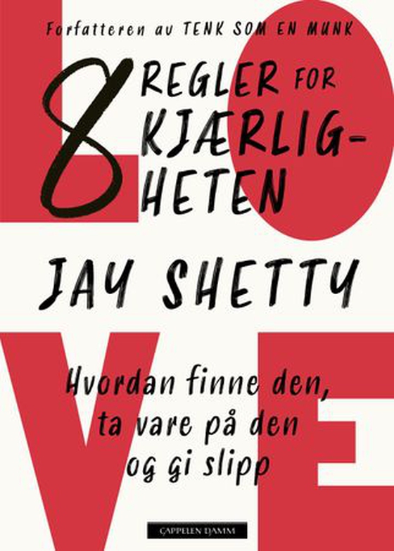 8 regler for kjærligheten - hvordan finne den, ta vare på den og gi slipp (ebok) av Jay Shetty