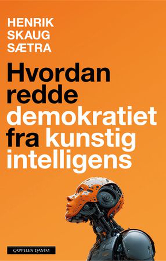 Hvordan redde demokratiet fra kunstig intelligens (ebok) av Henrik Skaug Sætra