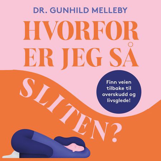 Hvorfor er jeg så sliten? - finn veien tilbake til overskudd og livsglede (lydbok) av Gunhild Melleby
