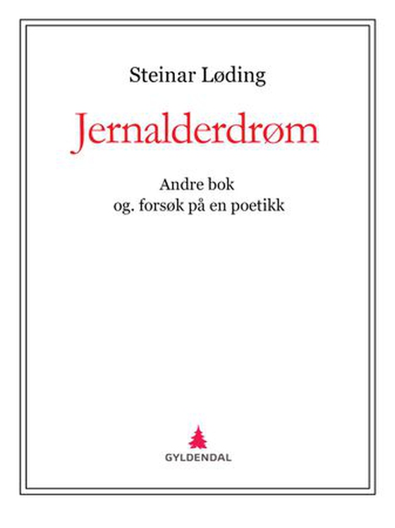 Jernalderdrøm - andre bok : og. forsøk på en poetikk : (slags roman-fragment) (ebok) av Steinar Løding