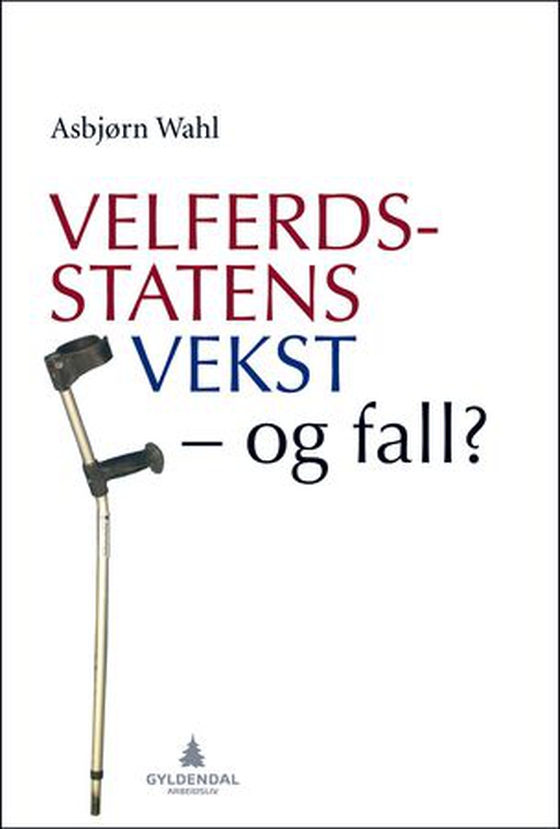 Velferdsstatens vekst - og fall? (ebok) av Asbjørn Wahl