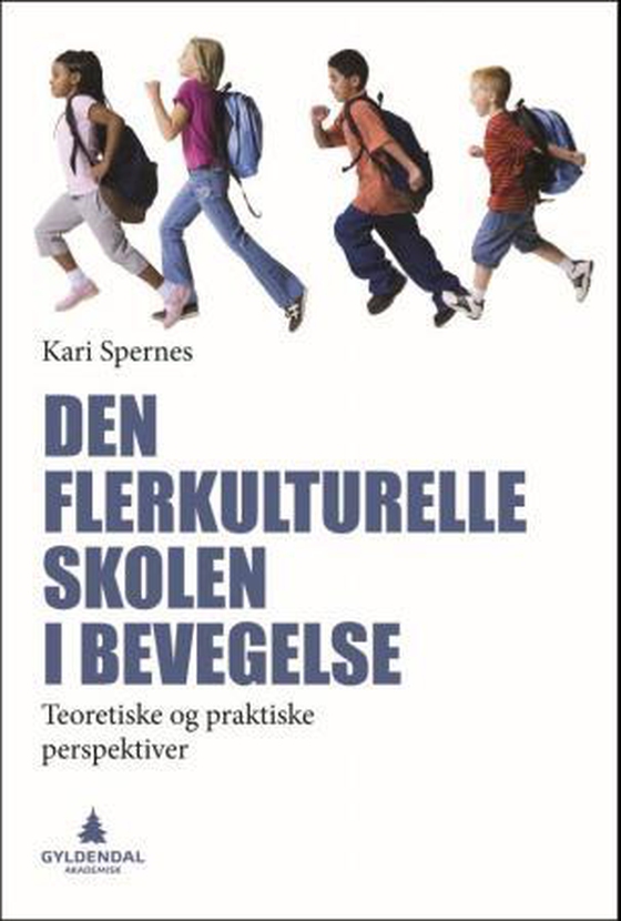 Den flerkulturelle skolen i bevegelse - teoretiske og praktiske perspektiver (ebok) av Kari Spernes