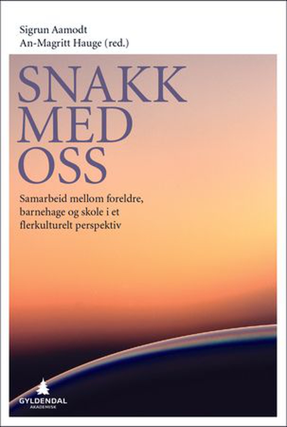 Snakk med oss - samarbeid mellom foreldre, barnehage og skole i et flerkulturelt perspektiv (ebok) av -